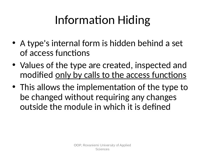 Information Hiding • A type's internal form is hidden behind a set of access functions •