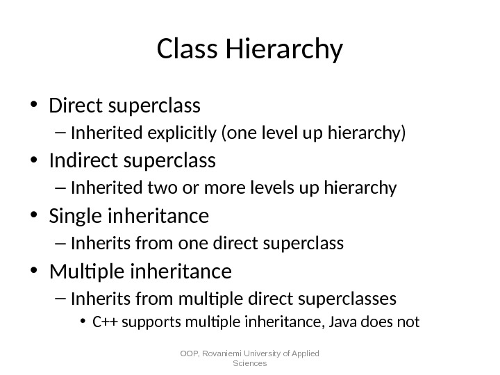 Class Hierarchy • Direct superclass – Inherited explicitly (one level up hierarchy) • Indirect superclass –