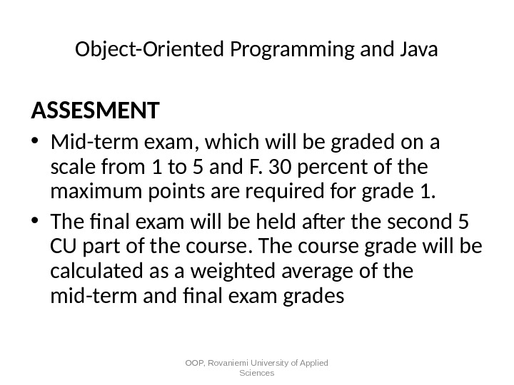Object-Oriented Programming and Java ASSESMENT • Mid-term exam, which will be graded on a scale from