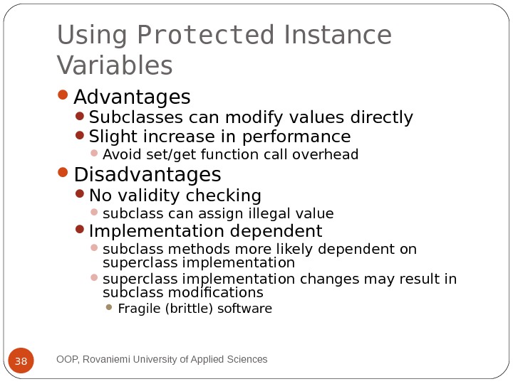Using P rotected Instance Variables Advantages Subclasses can modify values directly Slight increase in performance Avoid