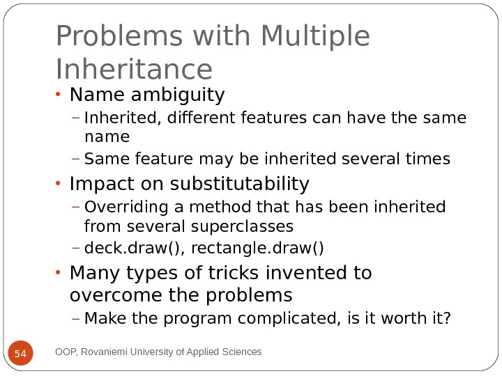 Problems with Multiple Inheritance • Name ambiguity – Inherited, different features can have the same name