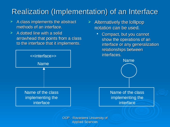 OOP - Rovaniemi University of Applied Sciences. Realization (Implementation) of an Interface A class implements the