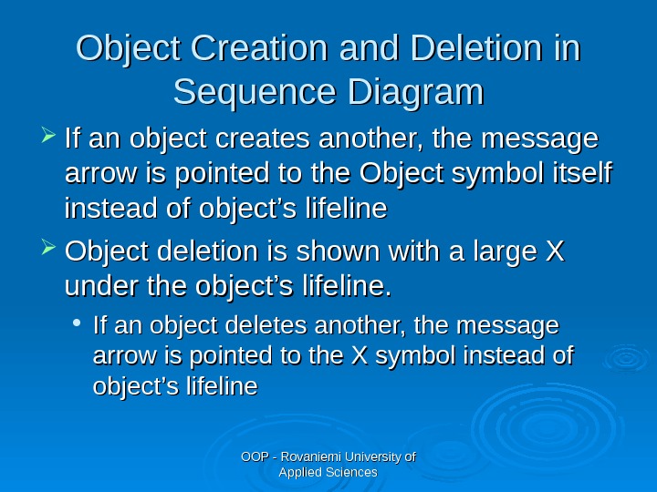 OOP - Rovaniemi University of Applied Sciences. Object Creation and Deletion in Sequence Diagram If an