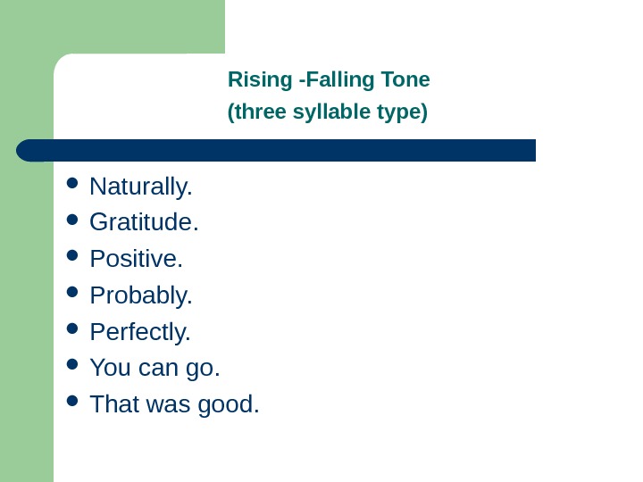 Rising -Falling Tone (three syllable type)  Naturally.  Gratitude.  Positive.  Probably.  Perfectly.