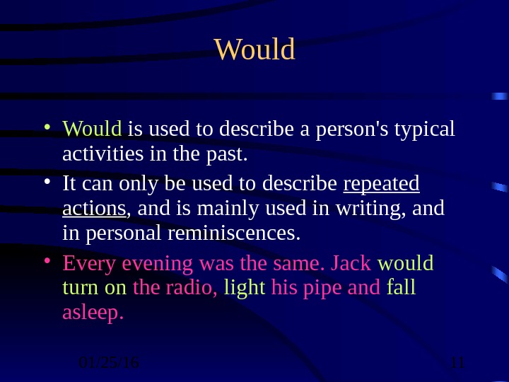 01/25/16  11 Would • Would is used to describe a person's typical activities in the