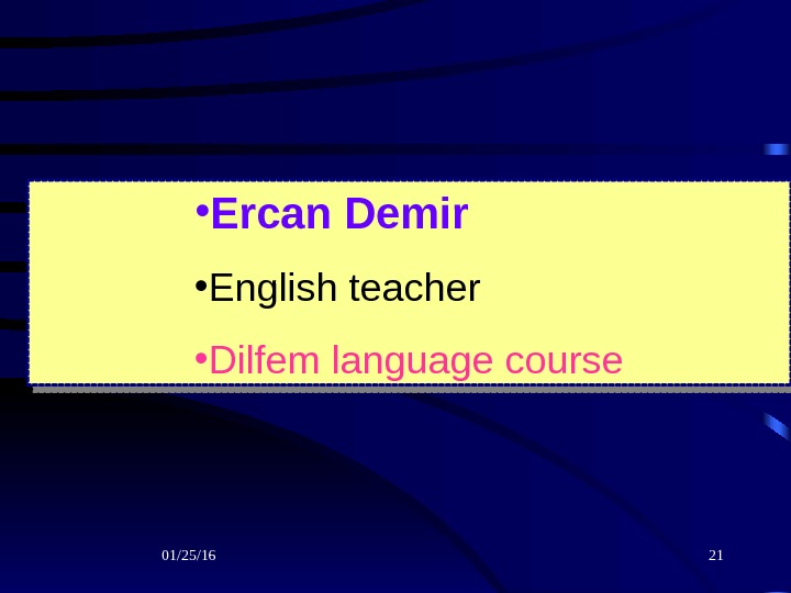 01/25/16  21 • Ercan Demir • English teacher • Dilfem language course 