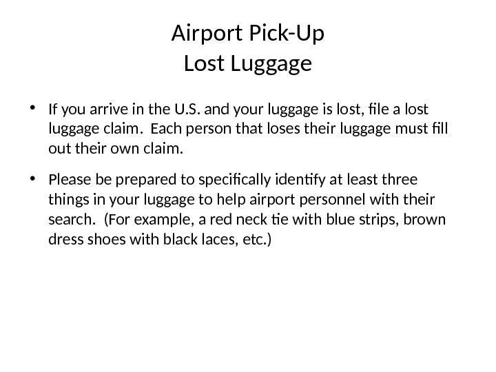 Airport Pick-Up Lost Luggage • If you arrive in the U. S. and your luggage is