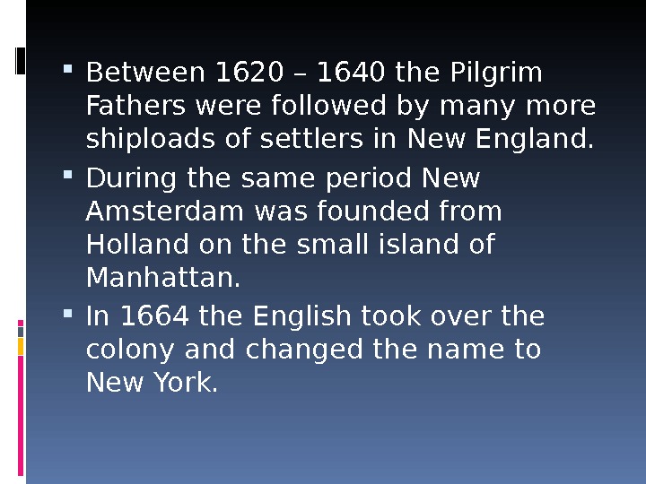  Between 1620 – 1640 the Pilgrim Fathers were followed by many more shiploads of settlers