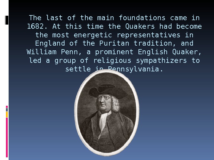 The last of the main foundations came in 1682. At this time the Quakers had become