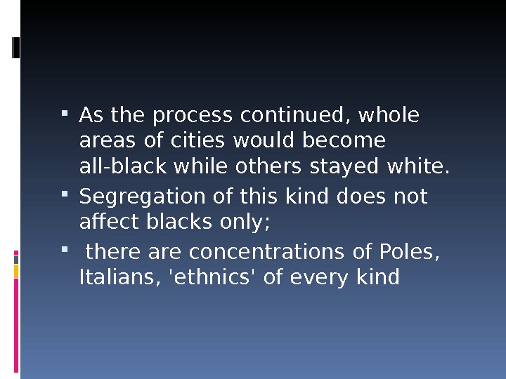  As the process continued, whole areas of cities would become all-black while others stayed white.