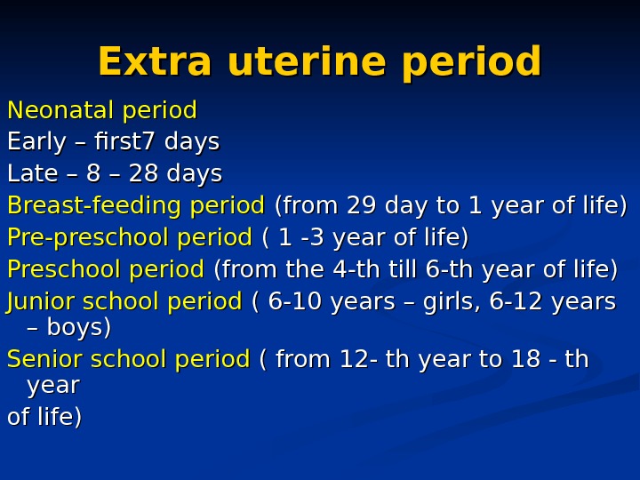 Extra uterine period Neonatal period Early – first 7 days Late – 8 – 28 days