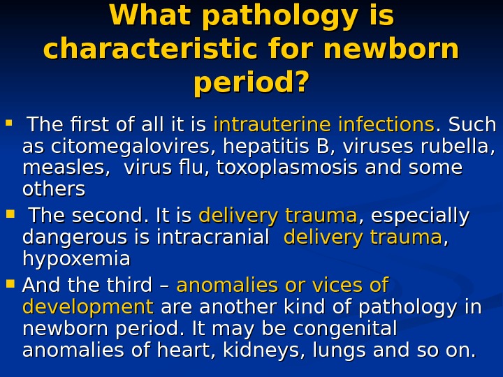 What pathology is characteristic for newborn period?   The first of all it is intrauterine
