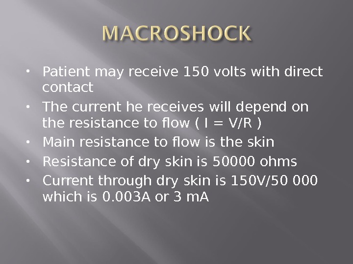  Patient may receive 150 volts with direct contact The current he receives will depend on
