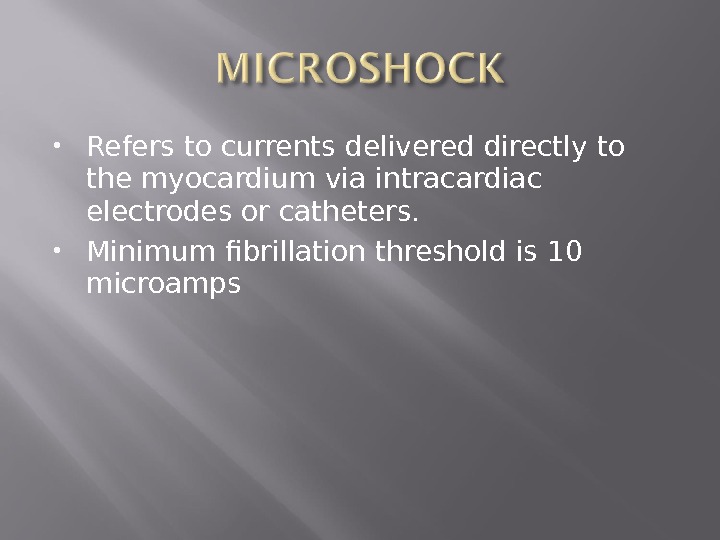  Refers to currents delivered directly to the myocardium via intracardiac electrodes or catheters.  Minimum