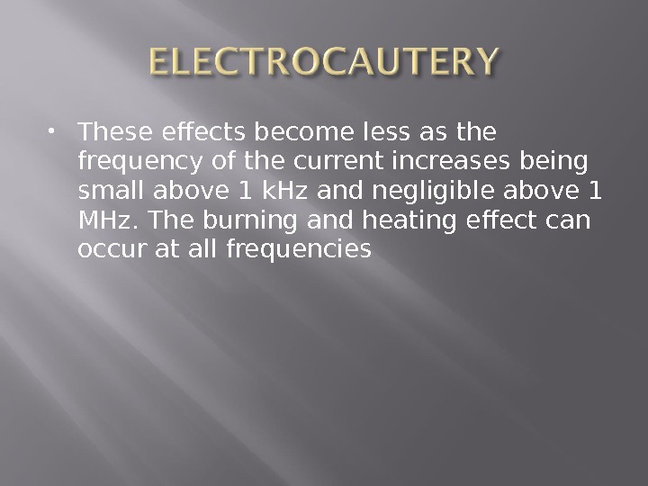  These effects become less as the frequency of the current increases being small above 1
