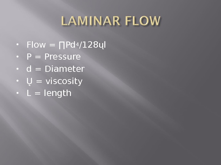  Flow = ∏Pd 4 /128ųl P = Pressure d = Diameter Ų = viscosity L