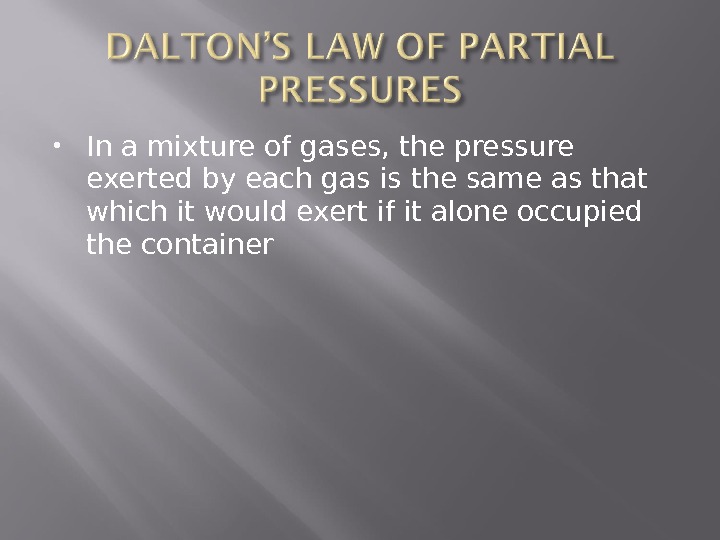  In a mixture of gases, the pressure exerted by each gas is the same as