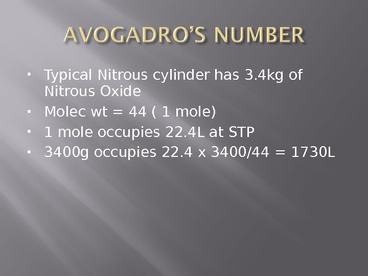  Typical Nitrous cylinder has 3. 4 kg of Nitrous Oxide Molec wt = 44 (