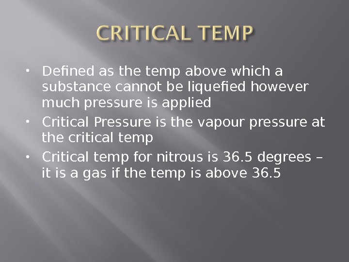  Defined as the temp above which a substance cannot be liquefied however much pressure is