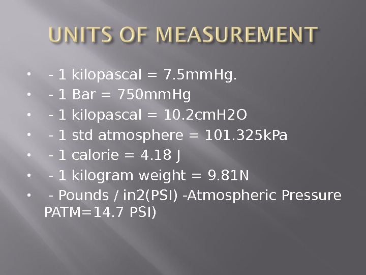   - 1 kilopascal = 7. 5 mm. Hg. - 1 Bar = 750 mm.