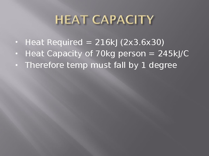  Heat Required = 216 k. J (2 x 3. 6 x 30) Heat Capacity of