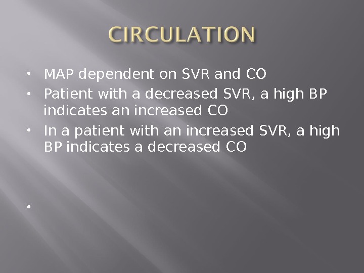  MAP dependent on SVR and CO Patient with a decreased SVR, a high BP indicates