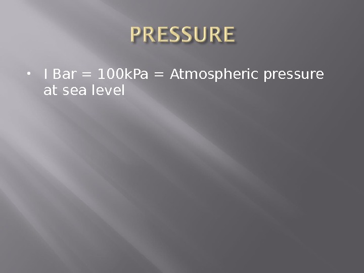  I Bar = 100 k. Pa = Atmospheric pressure at sea level 