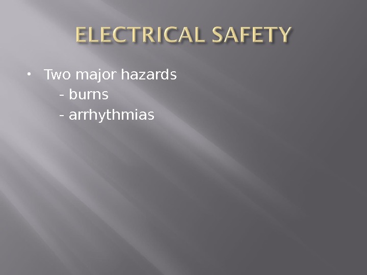  Two major hazards   - burns   - arrhythmias 