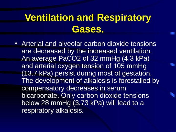Ventilation and Respiratory Gases.  • Arterial and alveolar carbon dioxide tensions are decreased by the