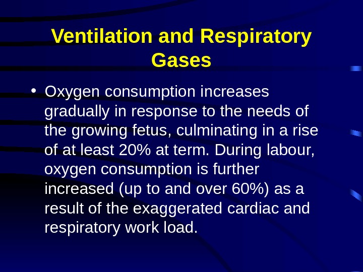 Ventilation and Respiratory Gases • Oxygen consumption increases gradually in response to the needs of the