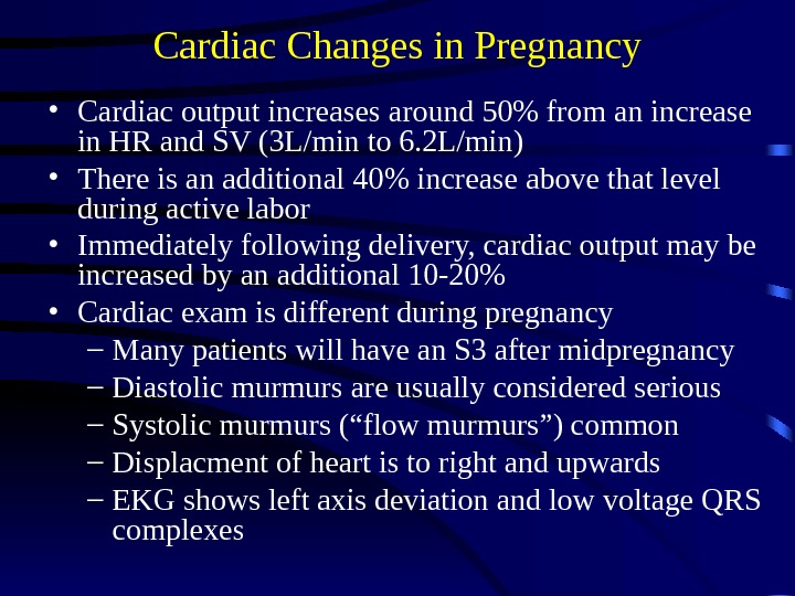 Cardiac Changes in Pregnancy • Cardiac output increases around 50 from an increase in HR and