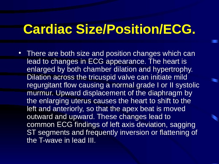 Cardiac Size/Position/ECG.  • There are both size and position changes which can lead to changes