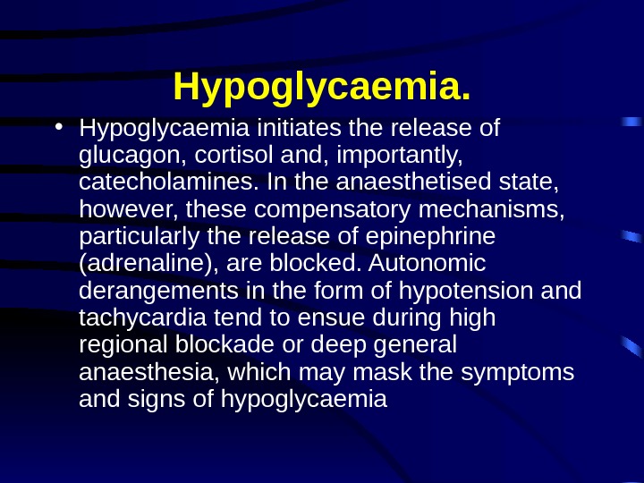 Hypoglycaemia.  • Hypoglycaemia initiates the release of glucagon, cortisol and, importantly,  catecholamines. In the