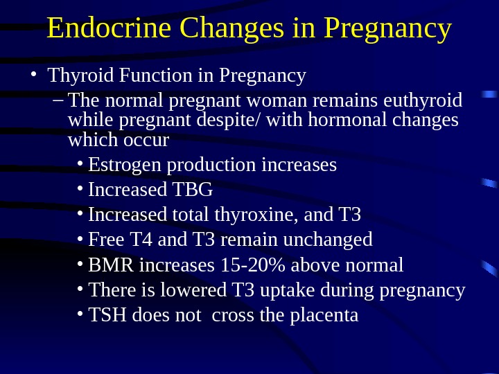 Endocrine Changes in Pregnancy  • Thyroid Function in Pregnancy – The normal pregnant woman remains