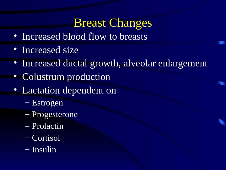 Breast Changes • Increased blood flow to breasts • Increased size • Increased ductal growth, alveolar