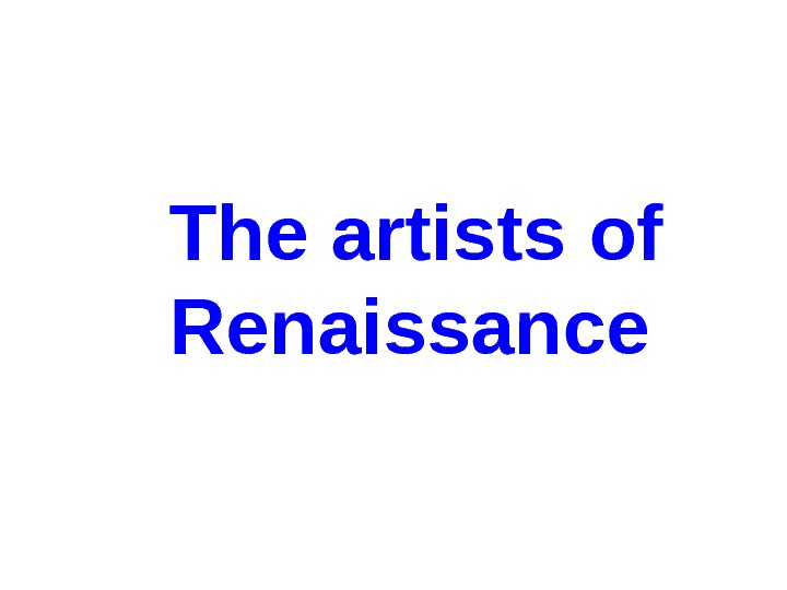  The artists of  Renaissance   