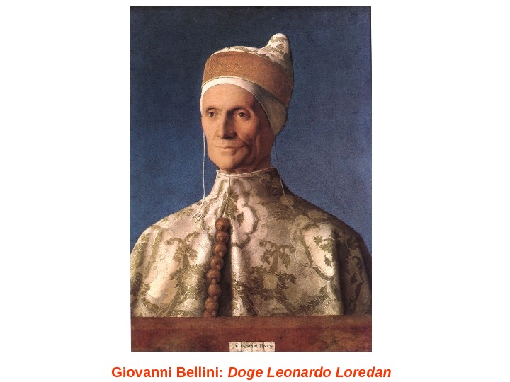   Giovanni Bellini :  Doge Leonardo Loredan  