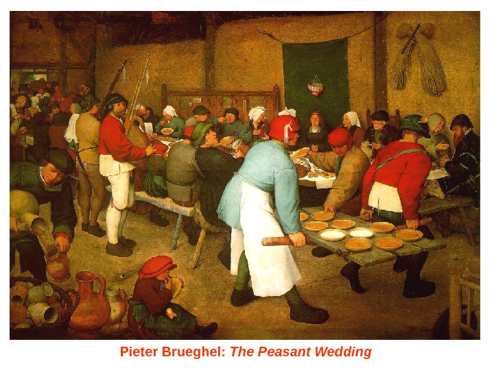   Pieter Brueghel :  The Peasant Wedding  