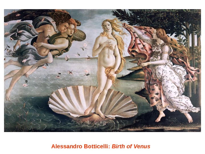   Alessandro Botticelli :  Birth of Venus 