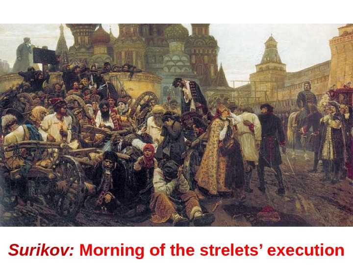 Surikov:  Morning of the strelets’ execution 
