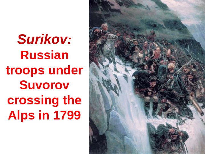 Surikov :  Russian troops under Suvorov cros s ing the Alps in 1799 