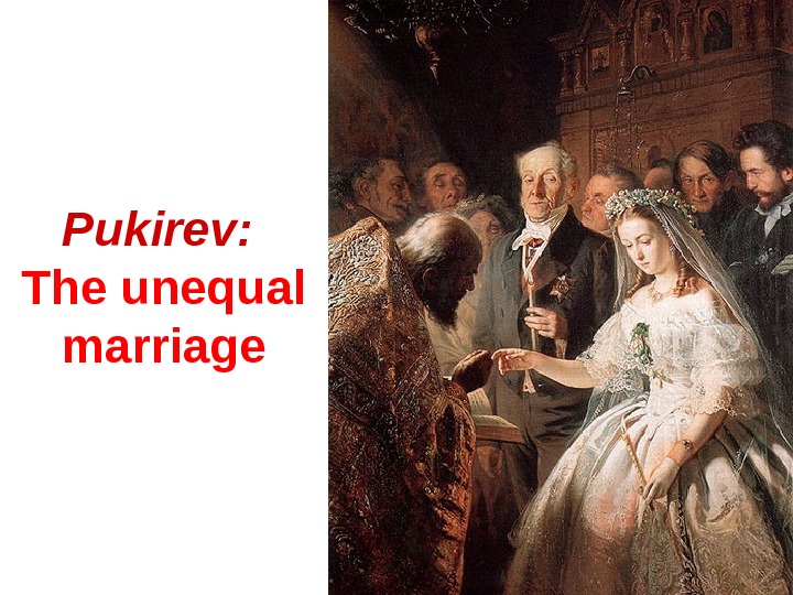 Pukirev :  The unequal marriage 