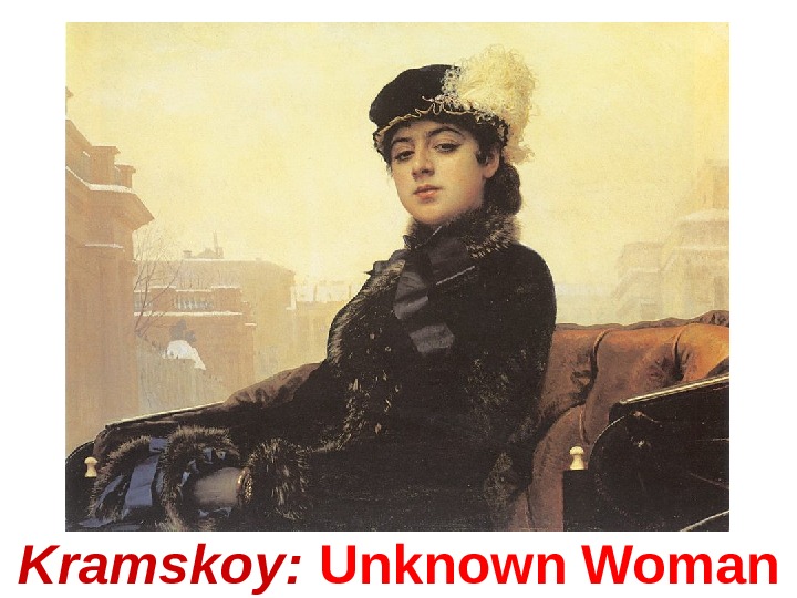 Kramskoy:  Unknown  Woman 