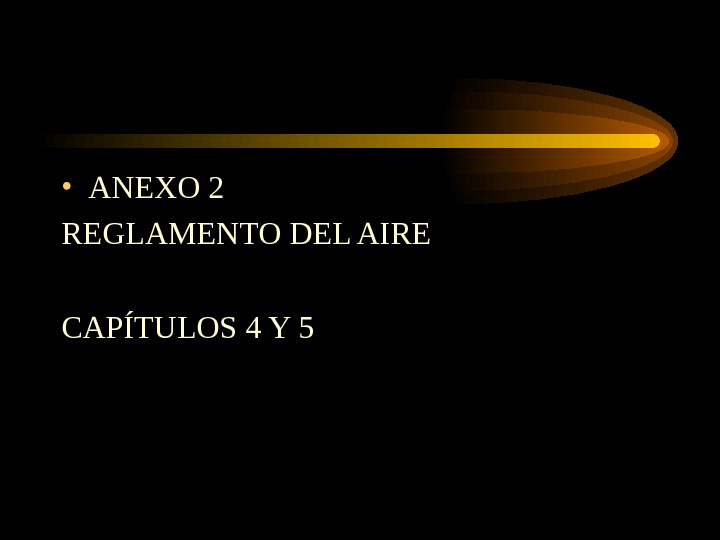  • ANEXO 2 REGLAMENTO DEL AIRE CAPÍTULOS 4 Y 5 