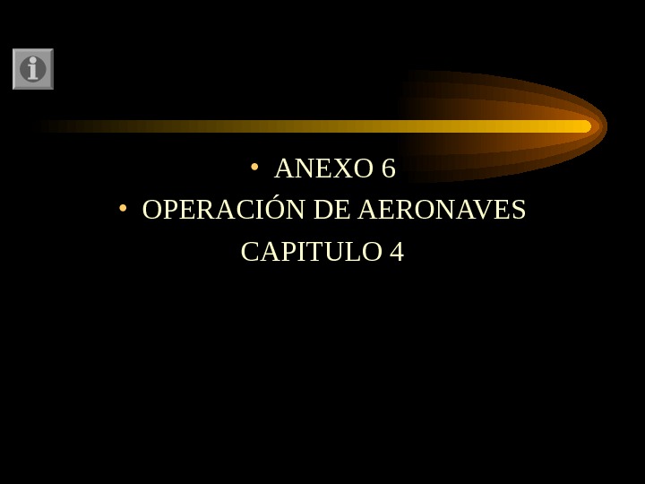  • ANEXO 6 • OPERACIÓN DE AERONAVES CAPITULO 4 