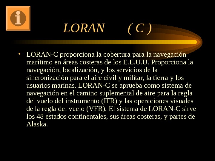 LORAN  ( C ) • LORAN-C proporciona la cobertura para la navegación marítimo en áreas