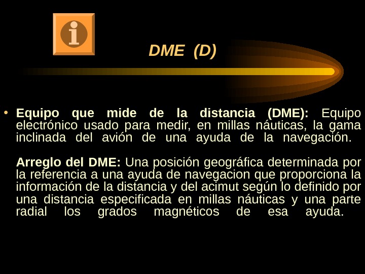 DME (D) • Equipo que mide de la distancia (DME):  Equipo electrónico usado para medir,