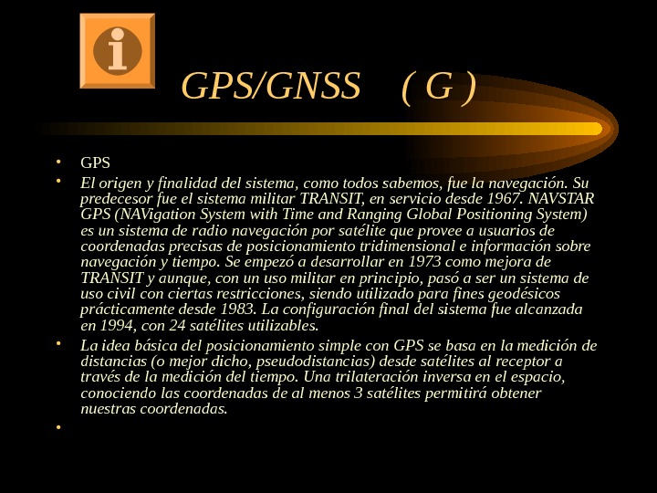 GPS/GNSS  ( G ) • GPS • El origen y finalidad del sistema, como todos