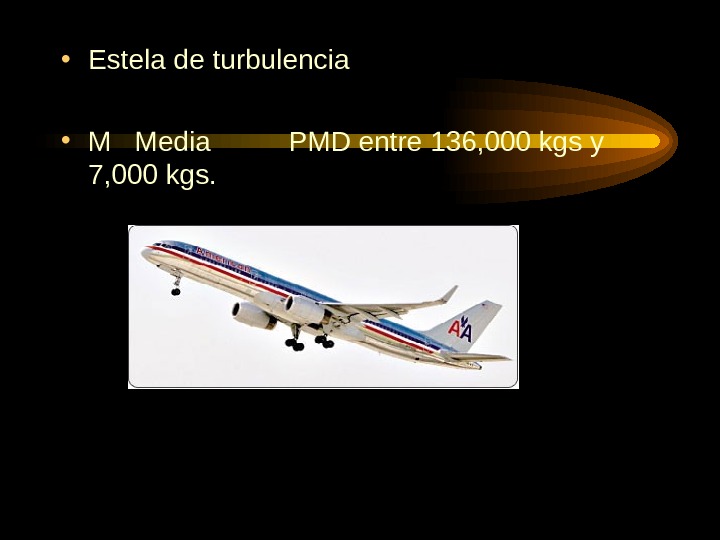  • Estela de turbulencia • M  Media   PMD entre 136, 000 kgs