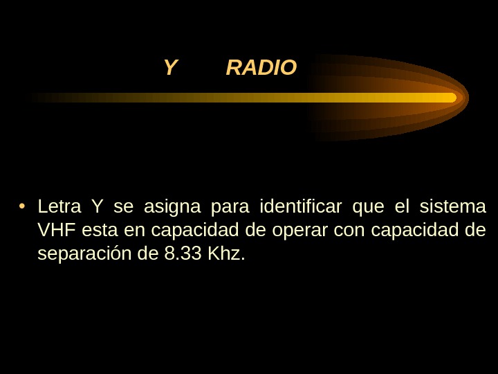 Y  RADIO  • Letra Y se asigna para identificar que el sistema VHF esta
